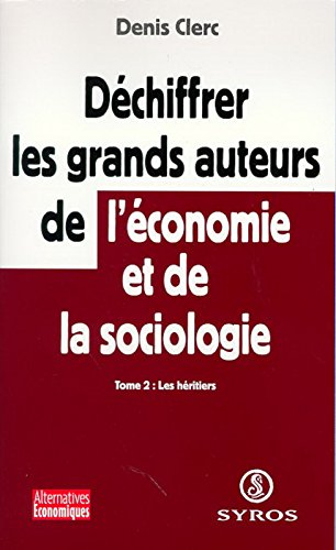 Déchiffrer les grands auteurs de l'économie et de la sociologie. Vol. 2. Les héritiers