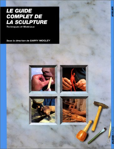 Le guide complet de la sculpture : techniques et matériaux