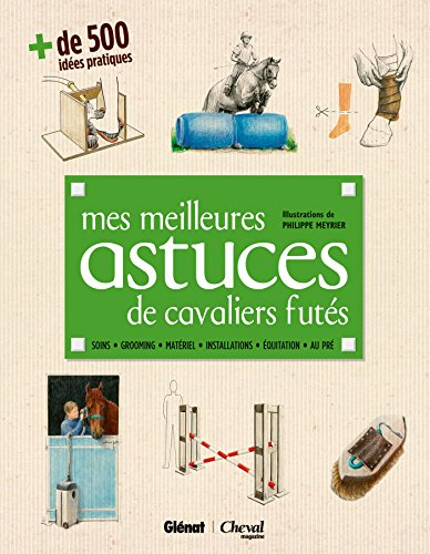 Mes meilleures astuces de cavaliers futés : plus de 500 idées pratiques du quotidien