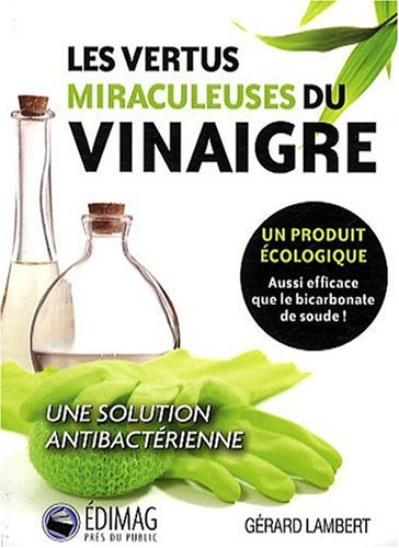 les vertus miraculeuses du vinaigre. un produit écologique