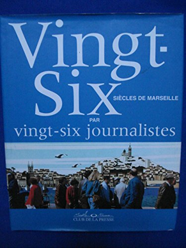 Vingt-six siècles de Marseille : Par vingt-six journalistes