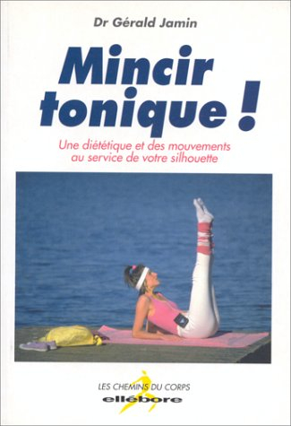 mincir tonique ! une diététique et des mouvements au service de votre silhouette