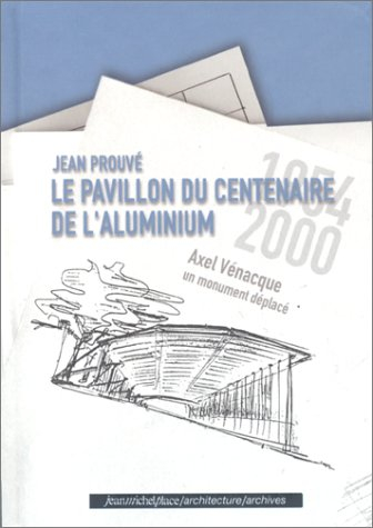 Jean Prouvé, le Pavillon du centenaire de l'aluminium : un monument déplacé