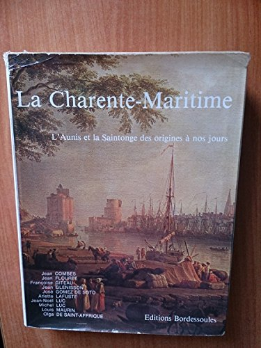 La Charente-Maritime : l'Aunis et la Saintonge des origines à nos jours
