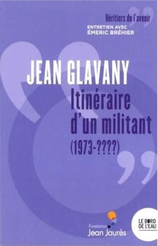 Jean Glavany : itinéraire d'un militant (1973-????) : entretien avec Emeric Bréhier