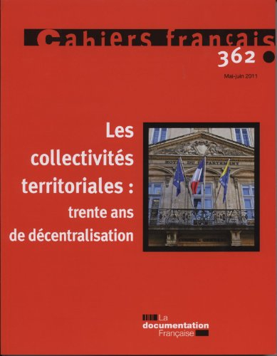 Cahiers français, n° 362. Les collectivités territoriales : trente ans de décentralisation
