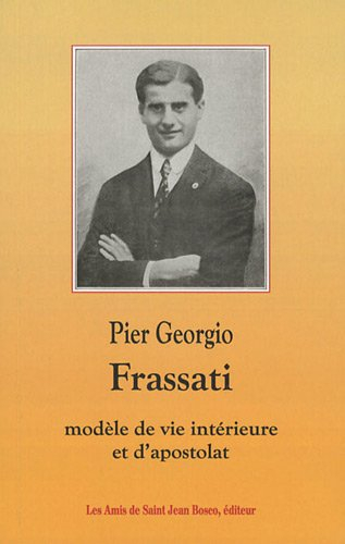 pier georgio frassati - modèle de vie intérieure et d'apostolat