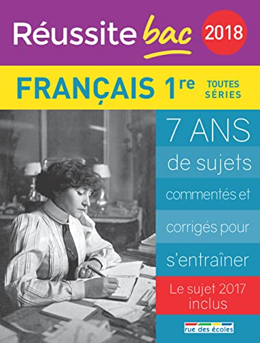 Français, 1re toutes séries : 2018 : 7 ans de sujets commentés et corrigés pour s'entraîner, le suje