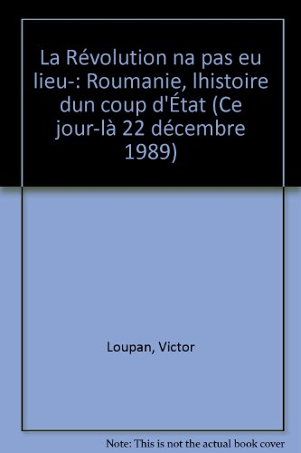 La Révolution n'a pas eu lieu... : Roumanie, l'histoire d'un coup d'Etat