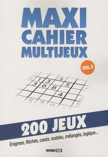 Maxi cahier multijeux. Vol. 2. 200 jeux : énigmes, fléchés, casés, sudoku, mélangés, logique...