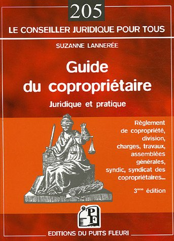 Le guide du copropriétaire juridique et pratique : règlement de copropriété, division, charges, trav