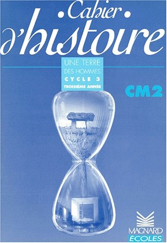 Cahier d'histoire CM2 : cycle 3 troisième année