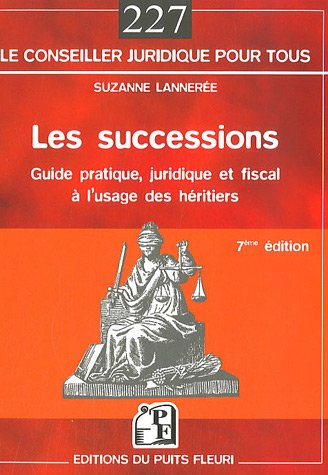 Les successions : guide pratique, juridique et fiscal à l'usage des héritiers