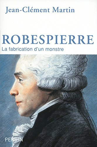 Robespierre : la fabrication d'un monstre