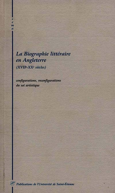 La biographie littéraire en Angleterre (XVIIe-XXe siècles) : configurations, reconfigurations du soi