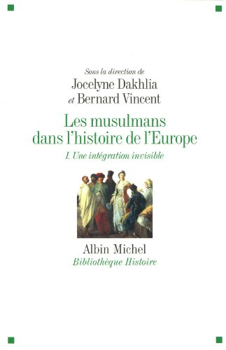 Les musulmans dans l'histoire de l'Europe. Vol. 1. Une intégration invisible