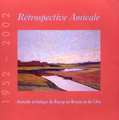 Rétrospective amicale, 1952-2002 : Amicale artistique de Bourg-en-Bresse et de l'Ain