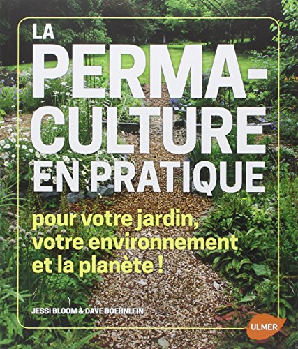 La permaculture en pratique : pour votre jardin, votre environnement et la planète !