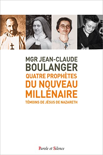 Quatre prophètes du nouveau millénaire : témoins de Jésus de Nazareth : Charles de Foucauld, Thérèse
