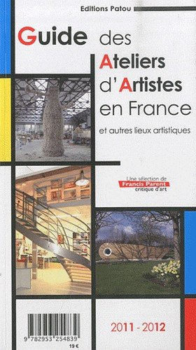 Guide 2011-2012 des ateliers d'artistes en France : et autres lieux artistiques