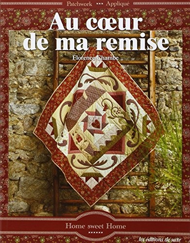 Au coeur de ma remise : patchwork, appliqué