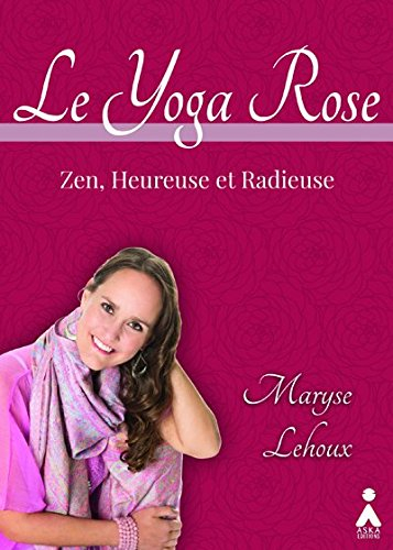 Le yoga rose : zen, heureuse et radieuse