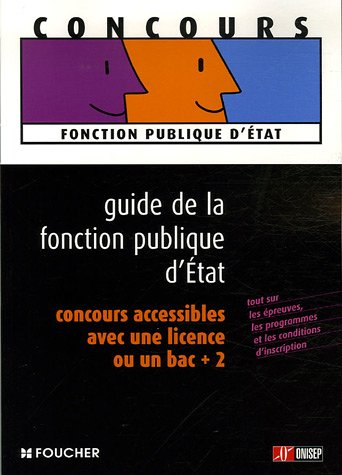 Guide de la fonction publique d'Etat : concours accessibles avec une licence ou un niveau bac + 2