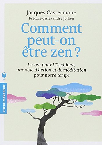 Comment peut-on être zen ? : le zen pour l'Occident, une voie d'action et de méditation pour notre t