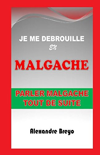 Je me Débrouille en Malgache: Parler Malgache Tout de Suite