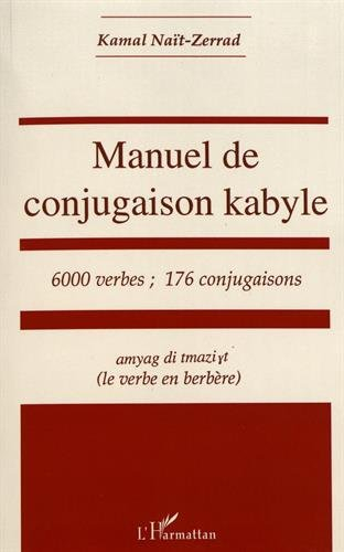 Manuel de conjugaison kabyle : 600 verbes, 176 conjugaisons : amyag di tamazight (le verbe berbère)