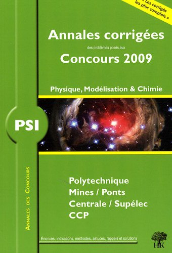 Physique, modélisation et chimie PSI : annales corrigées des problèmes posés aux concours 2009 : Pol
