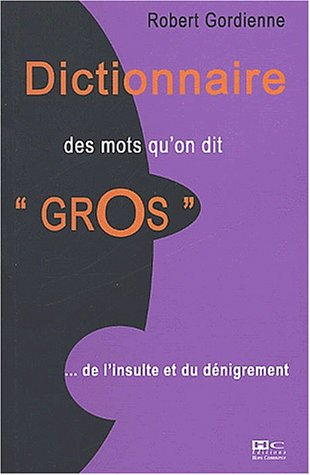 Dictionnaire des mots qu'on dit gros : de l'insulte au dénigrement