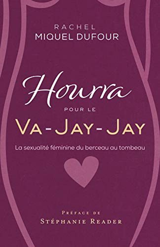 Hourra pour le Va-Jay-Jay: La sexualité féminine du berceau au tombeau