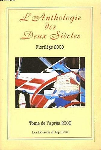 L'anthologie des deux siècles : florilège 2000. Tome de l'avant 2000