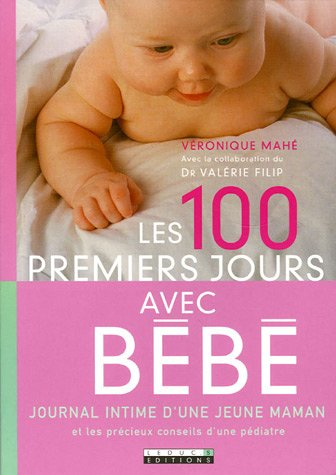 Les 100 premiers jours avec bébé : journal intime d'une jeune maman et les précieux conseils d'une p