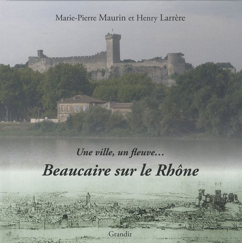 Beaucaire sur le Rhône : une ville, un fleuve...