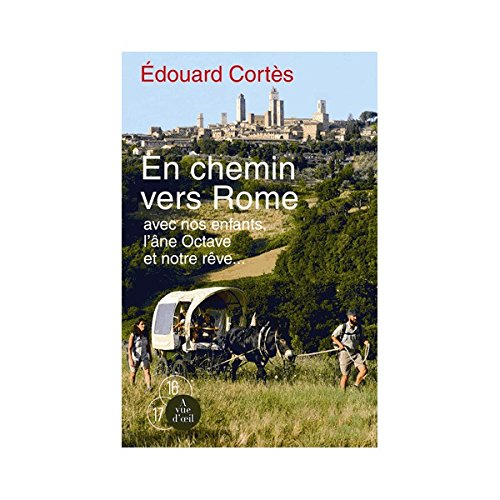 En chemin vers Rome : avec nos enfants, l'âne Octave et notre rêve