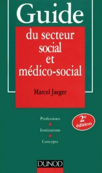 guide du secteur social et medico-social. professions, institutions, concepts, 2ème édition