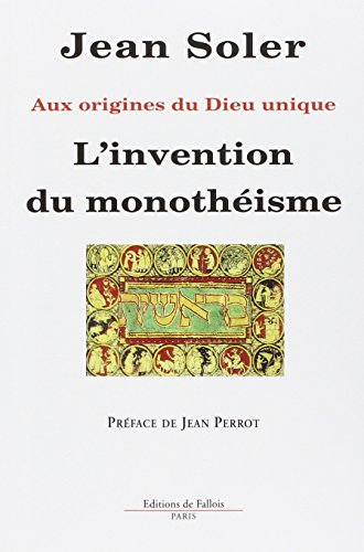 L'invention du monothéisme : aux origines du Dieu unique