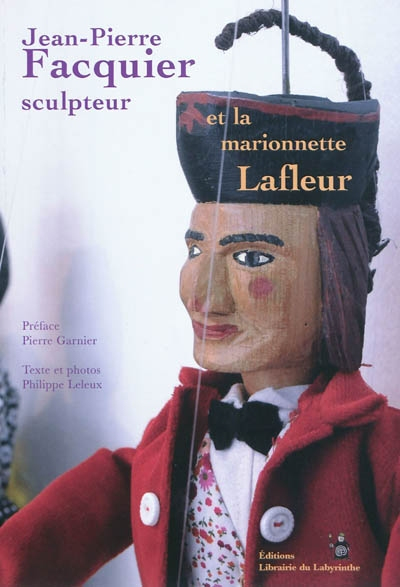Jean-Pierre Facquier sculpteur et la marionnette Lafleur