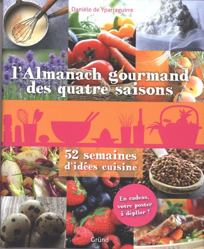 L'almanach gourmand des quatre saisons : 52 semaines d'idées cuisine