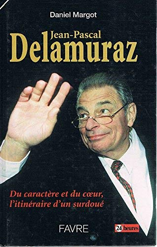 Jean-Pascal Delamuraz : Du caractère et du coeur, l'itinéraire d'un surdoué