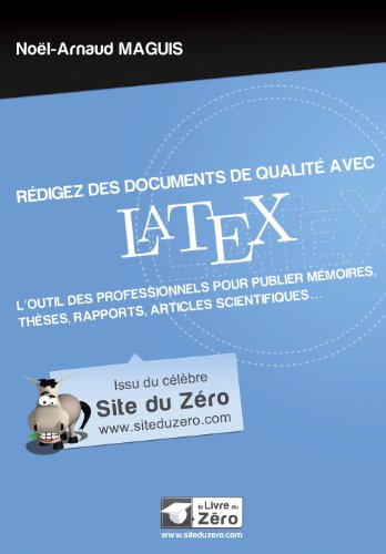 Rédigez des documents avec LaTeX : l'outil des professionnels pour publier mémoires, thèses, rapport