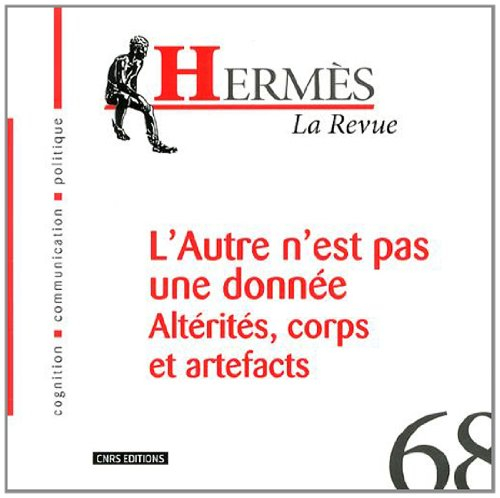 Hermès, n° 68. L'autre n'est pas une donnée : altérités, corps et artefacts