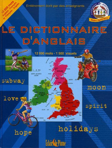 Le dictionnaire d'anglais : français-anglais et anglais-français : 12.000 mots, 1.500 visuels