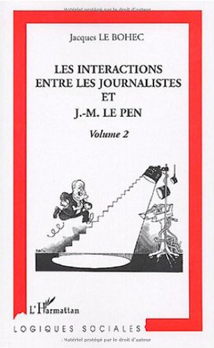 Les intéractions entre les journalistes et J.-M. Le Pen. Vol. 2