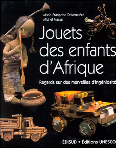 Jouets des enfants d'Afrique : Regards sur des merveilles d'ingéniosité