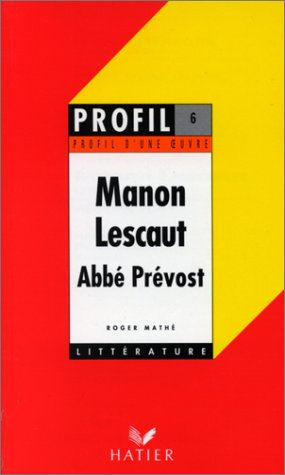 profil littérature, profil d'une oeuvre : abbé prévost - manon lescaut : résumé, personnages, thèmes