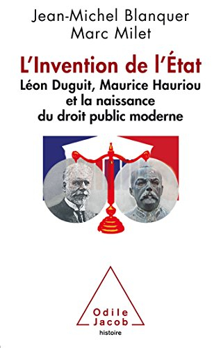 L'invention de l'Etat : Léon Duguit, Maurice Hauriou et la naissance du droit public moderne françai