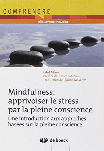 Mindfulness : apprivoiser le stress par la pleine conscience : une introduction aux approches basées